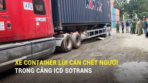 Xe container lùi cán chết người trong cảng ICD Sotrans