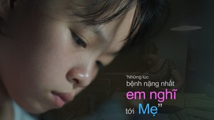 “Những lúc bệnh nặng nhất, em nghĩ tới Mẹ”