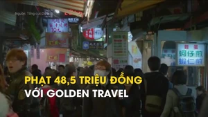 Phạt 48,5 triệu đồng với Golden Travel về vụ du khách Việt nghi bỏ trốn ở Đài Loan