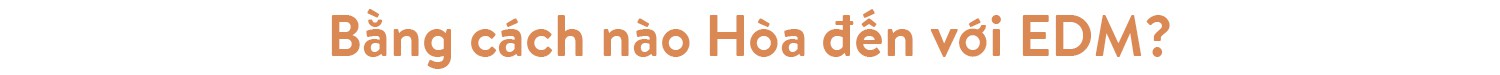 Hoaprox - người đưa nhạc điện tử Việt Nam vào xếp hạng EDM Châu Á - Ảnh 14.