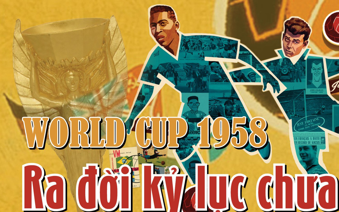 World Cup 1958: Ra đời kỷ lục kéo dài 60 năm