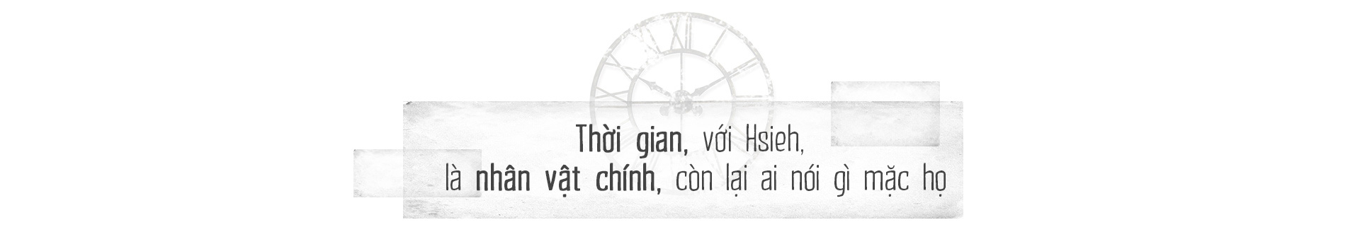 Hsieh - tưởng là phí thời gian mà là quý thời gian - Ảnh 10.