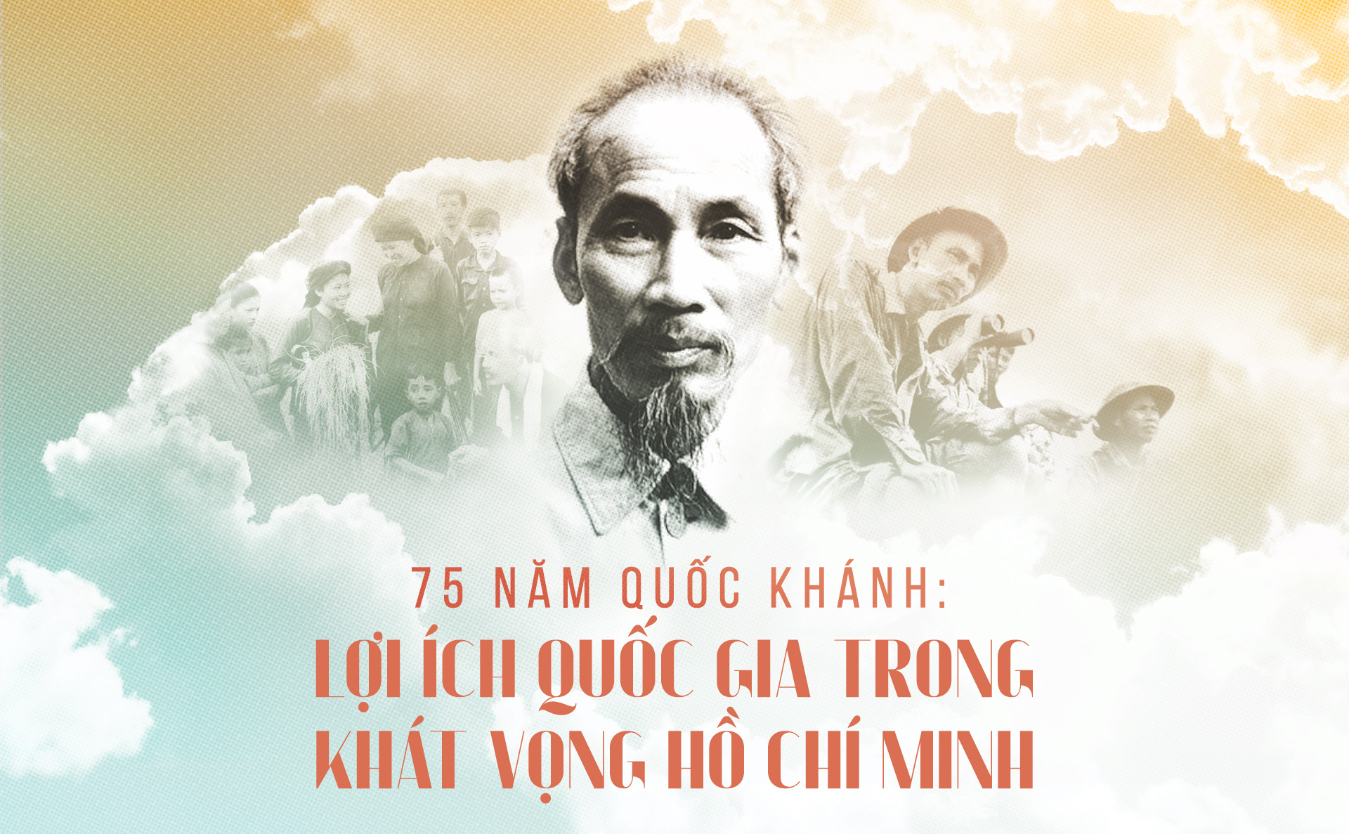 75 năm Quốc khánh: Lợi ích quốc gia trong khát vọng Hồ Chí Minh
