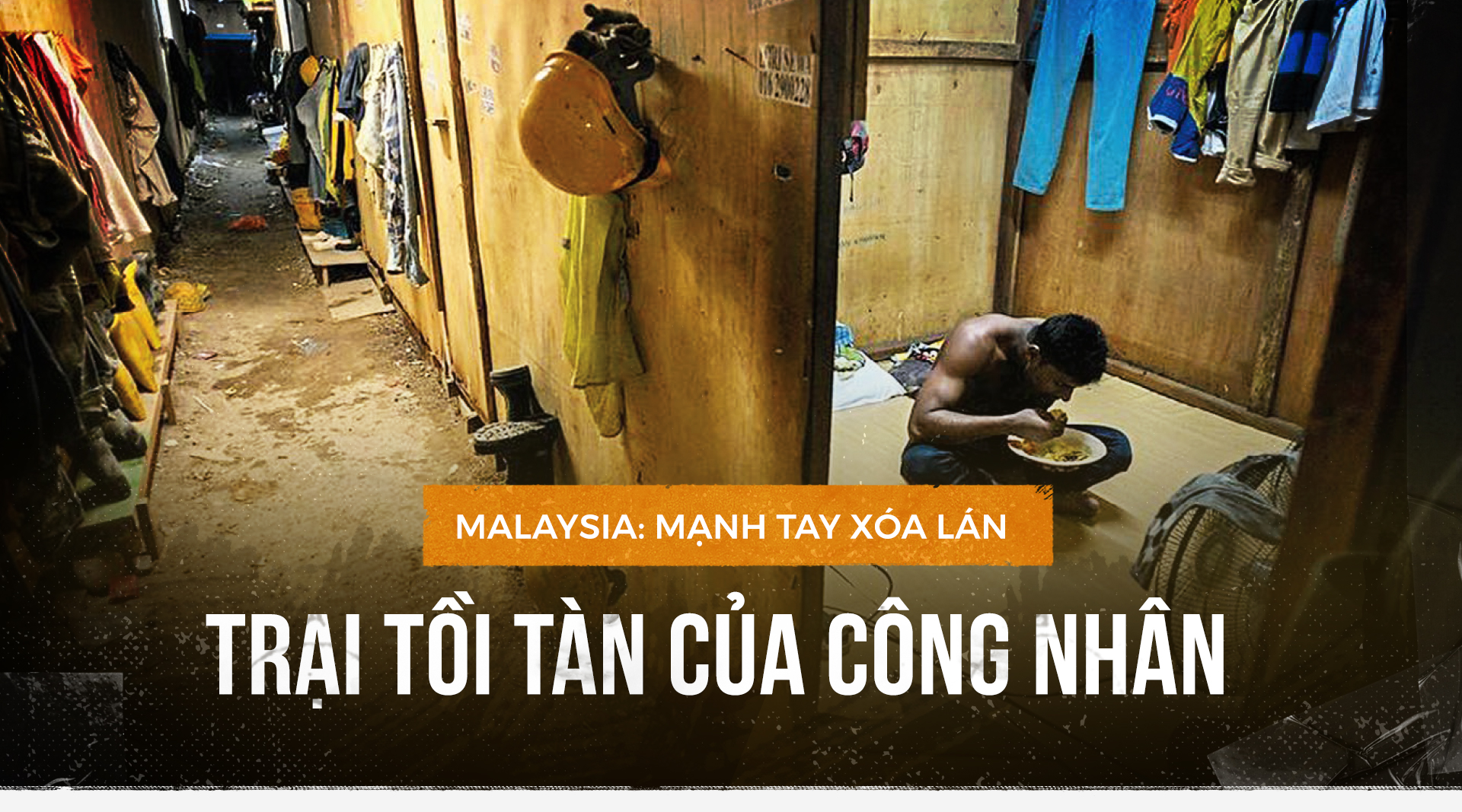 Malaysia: Mạnh tay xóa lán trại tồi tàn của công nhân