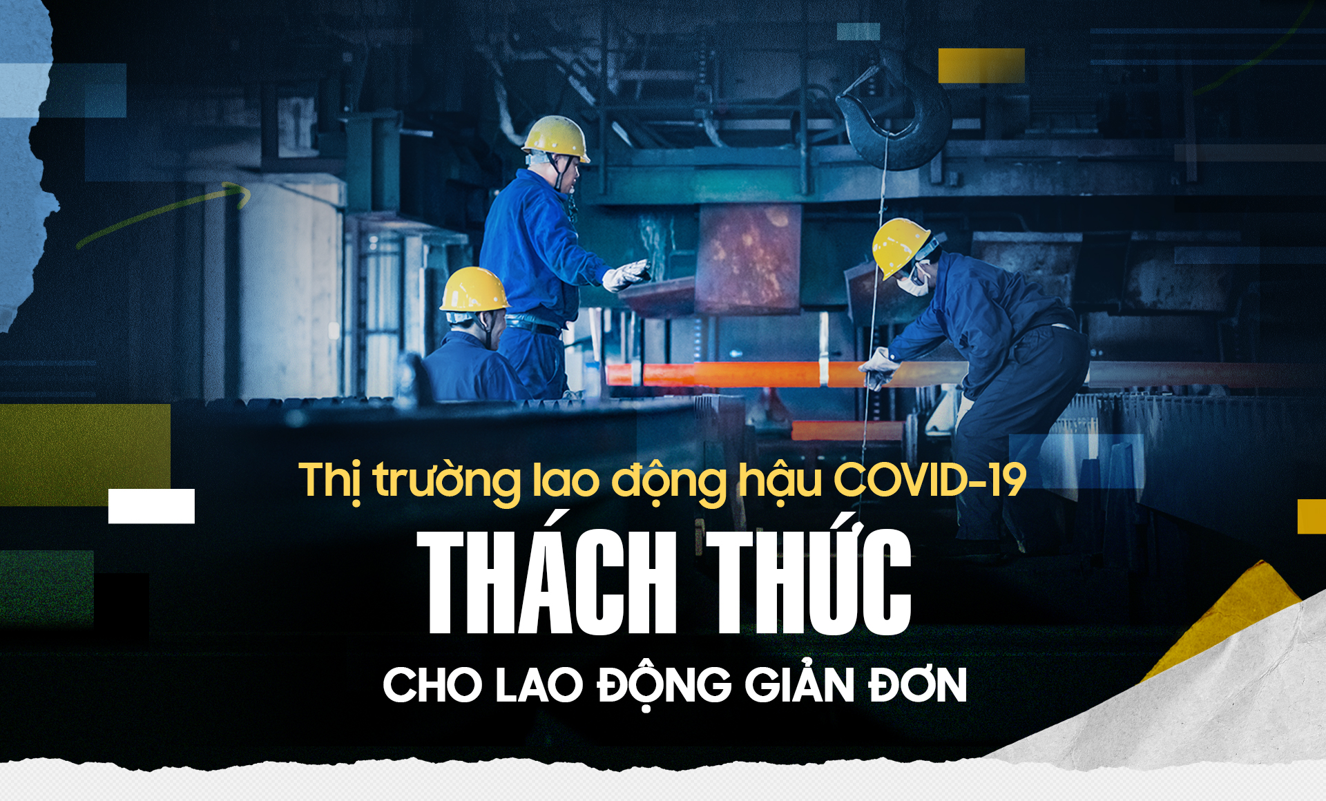 Thị trường lao động hậu Covid-19: Thách thức cho lao động giản đơn