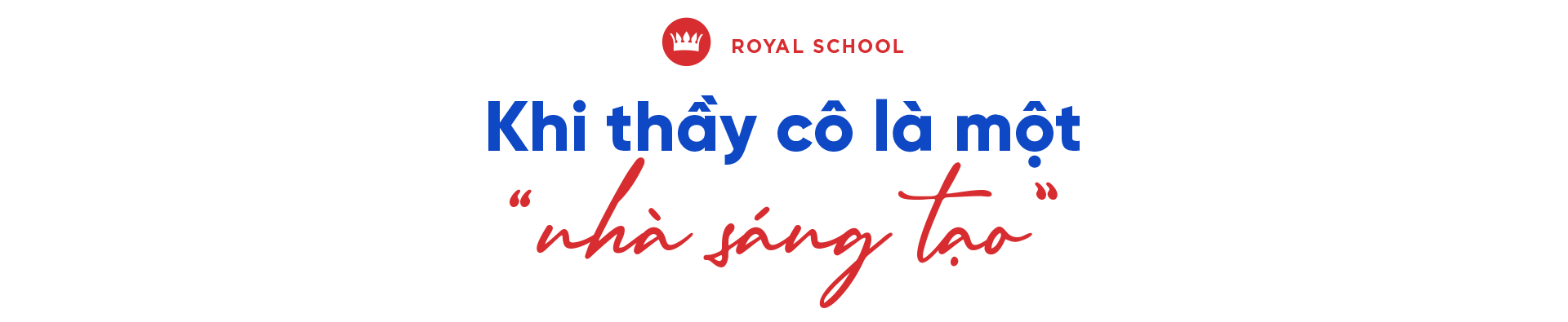 Royal School: Chú trọng giáo dục sáng tạo, xây dựng môi trường hạnh phúc - Ảnh 2.