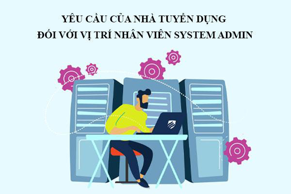 4 yêu cầu của nhà tuyển dụng đối với nhân sự quản trị hệ thống - Ảnh: Internet.