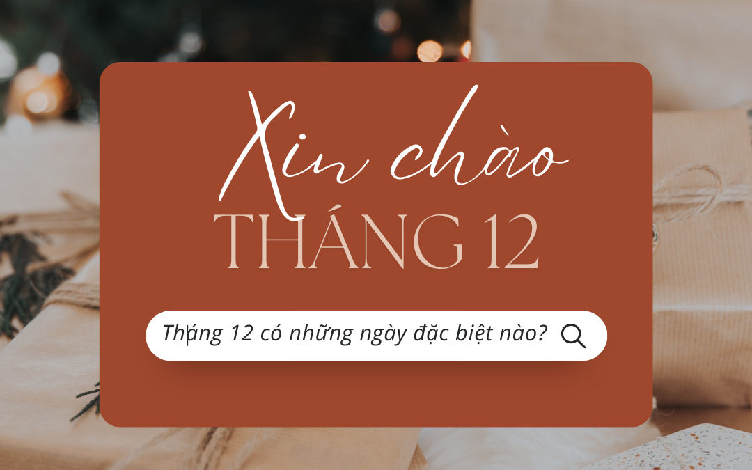 Ngoài Giáng sinh, tháng 12 còn những ngày lễ, ngày kỷ niệm nào?