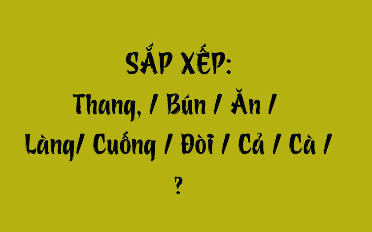 Thử tài tiếng Việt: Sắp xếp các từ sau thành câu có nghĩa (P160) - Ảnh 6.