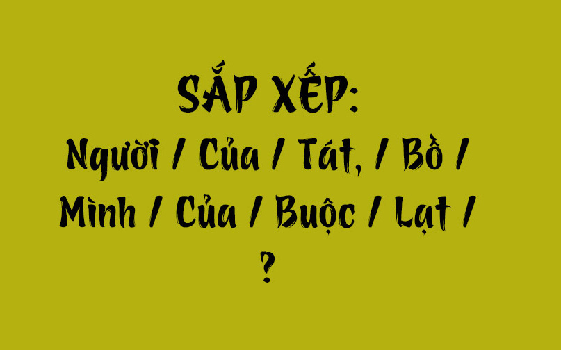 Thử tài tiếng Việt: Sắp xếp các từ sau thành câu có nghĩa (P154) - Ảnh 6.