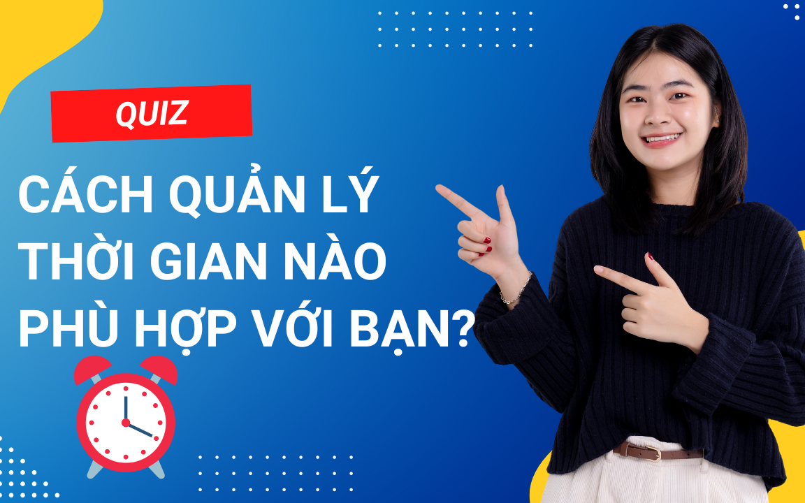 Trắc nghiệm: Cách quản lý thời gian nào hợp với bạn?