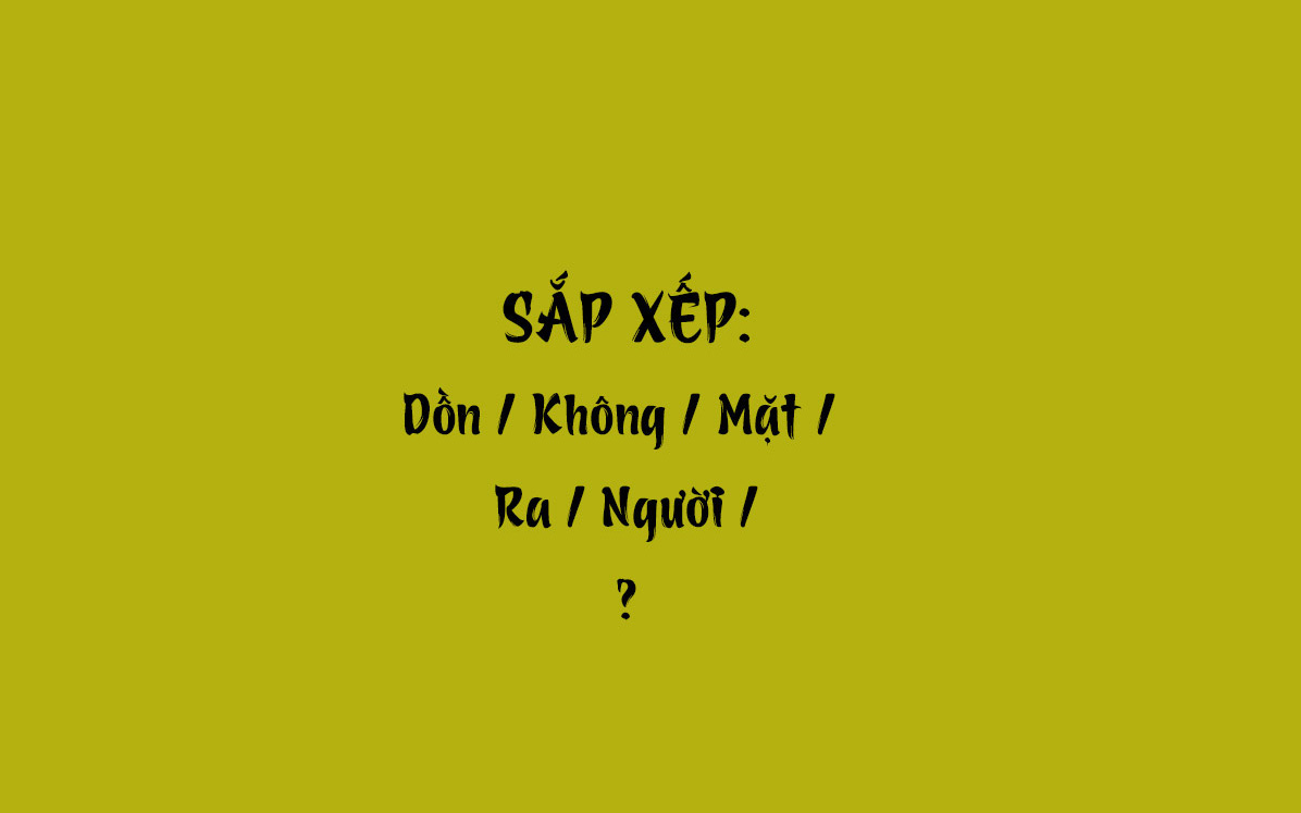 Thử tài tiếng Việt: Sắp xếp các từ sau thành câu có nghĩa (P49)