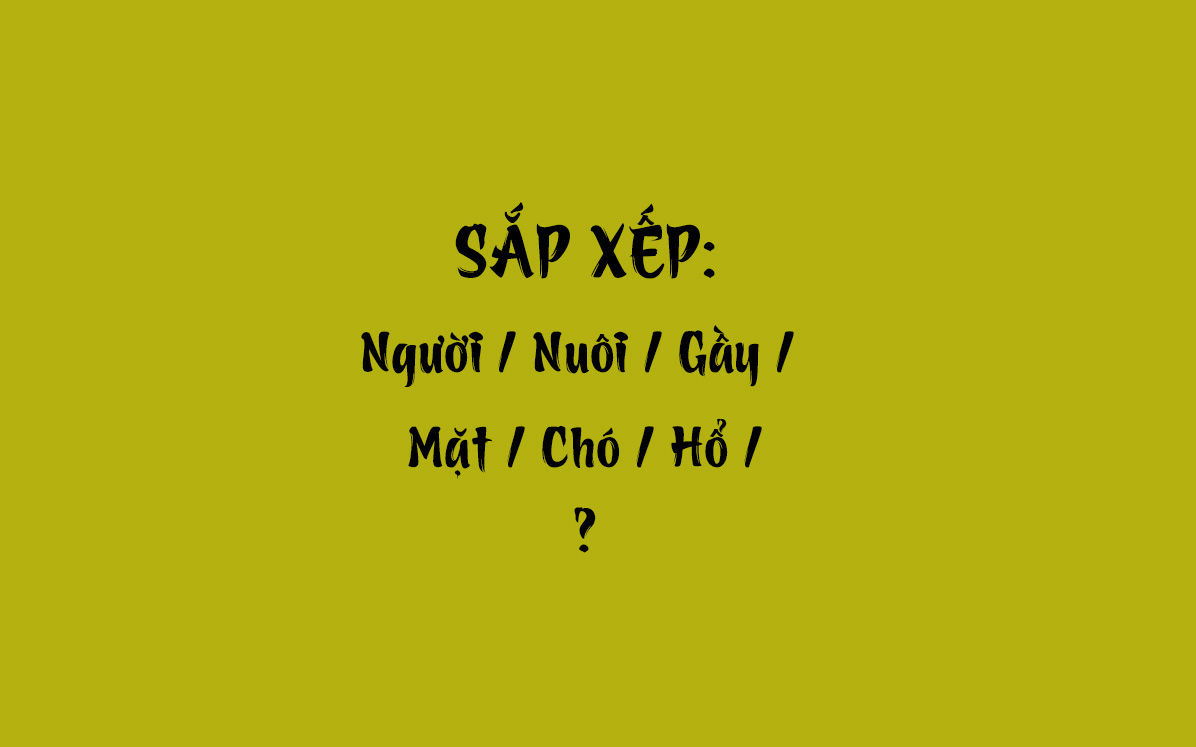 Thử tài tiếng Việt: Sắp xếp các từ sau thành câu có nghĩa (P60)