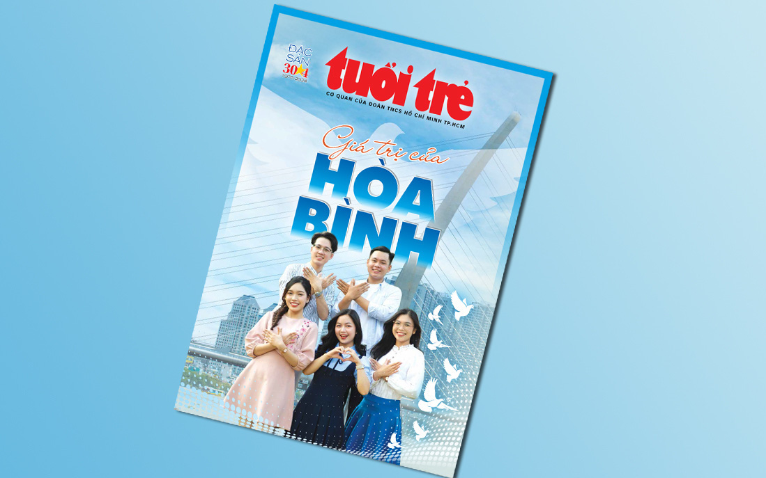 Đón đọc đặc san Tuổi Trẻ 30-4 với thông điệp hòa bình- Ảnh 6. Đón đọc Đặc san Tuổi Trẻ 30-4: Giá trị của hòa bình