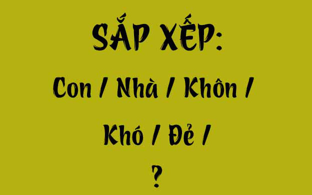 Thử tài tiếng Việt: Sắp xếp các từ sau thành câu có nghĩa (P94)