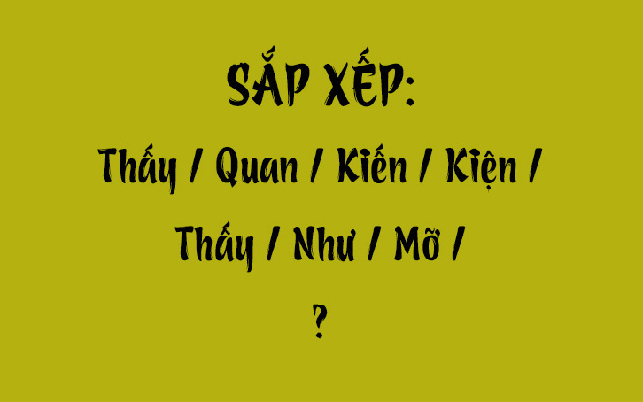 Thử tài tiếng Việt: Sắp xếp các từ sau thành câu có nghĩa (P84)
