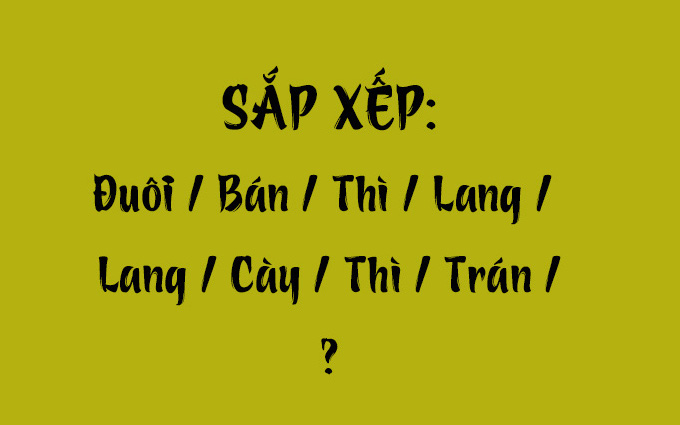 Thử tài tiếng Việt: Sắp xếp các từ sau thành câu có nghĩa (P113)