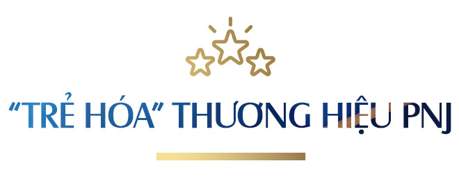 Đi cùng thương hiệu: CEO Lê Trí Thông và nỗ lực trẻ hóa thương hiệu PNJ - Ảnh 9.