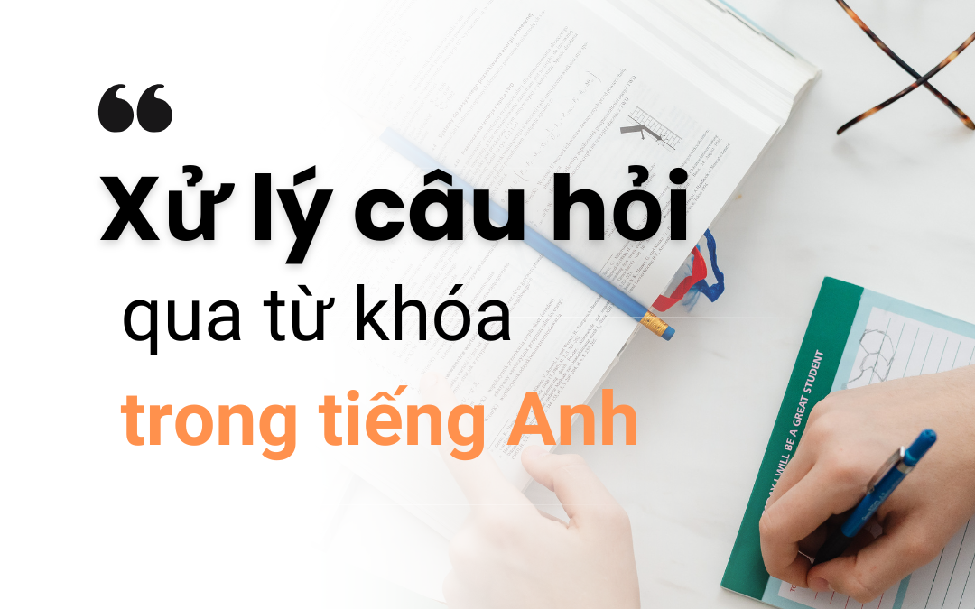 Xử lý câu hỏi qua từ khóa trong tiếng Anh