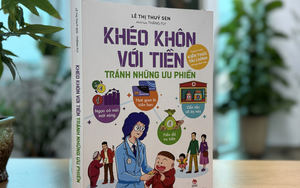 Hiểu thuật ngữ tài chính dễ dàng hơn với ‘Khéo khôn với tiền, tránh những ưu phiền’