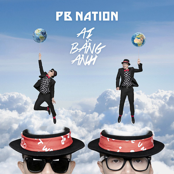 PB Nation: vào đường băng, chờ cất cánh với Ai bằng anh - Ảnh 3. PB Nation: vào đường băng, chờ cất cánh với Ai bằng anh - Ảnh 3.