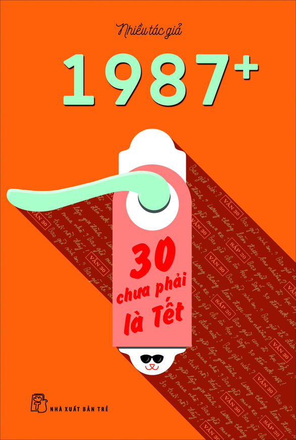 1987+: 30 chưa phải là Tết và nhân sinh quan thế hệ chớm 30 - Ảnh 1. 1987+: 30 chưa phải là Tết và nhân sinh quan thế hệ chớm 30 - Ảnh 1.