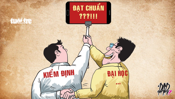Kiểm định đại học: còn diễn tuồng đạt chuẩn đến bao giờ? - Ảnh 1. Kiểm định đại học: còn diễn tuồng đạt chuẩn đến bao giờ? - Ảnh 1.