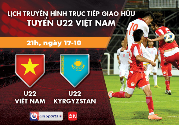 Lịch trực tiếp giao hữu U22 Việt Nam - U22 Kyrgyzstan - Ảnh 1.