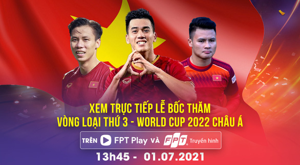 Xem trực tiếp bốc thăm Vòng loại 3 World Cup 2022 châu Á trên FPT Play & Truyền hình FPT - Ảnh 1.