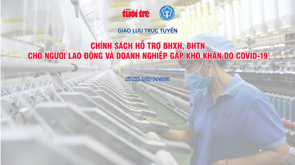 Đang giao lưu trực tuyến: Người lao động gặp khó khăn do dịch được hỗ trợ thế nào? - Ảnh 1.