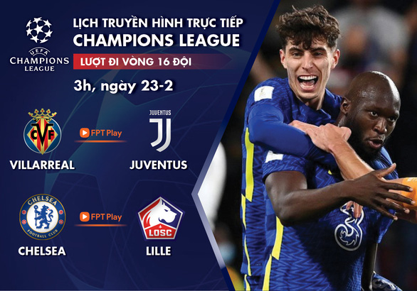 Lịch trực tiếp Champions League 23-2: Villarreal - Juventus, Chelsea - Lille - Ảnh 1.