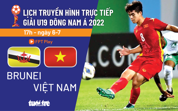 Lịch trực tiếp tuyển U19 Việt Nam - Brunei - Ảnh 1.