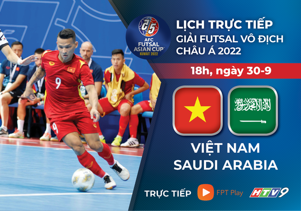 Lịch trực tiếp futsal Việt Nam - Saudi Arabia ở Giải futsal vô địch châu Á 2022 - Ảnh 1.