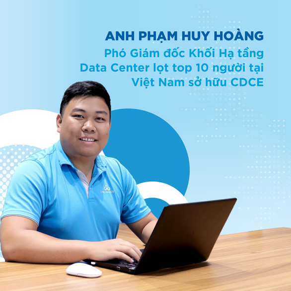 Anh Phạm Huy Hoàng - phó giám đốc Khối Hạ tầng Data Center - lọt top 10 người tại Việt Nam sở hữu CDCE