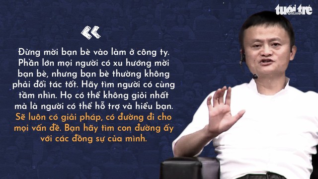 Những lời khuyên của tỉ phú Jack Ma cho giới trẻ Việt - Ảnh 10. Những lời khuyên của tỉ phú Jack Ma cho giới trẻ Việt - Ảnh 10.