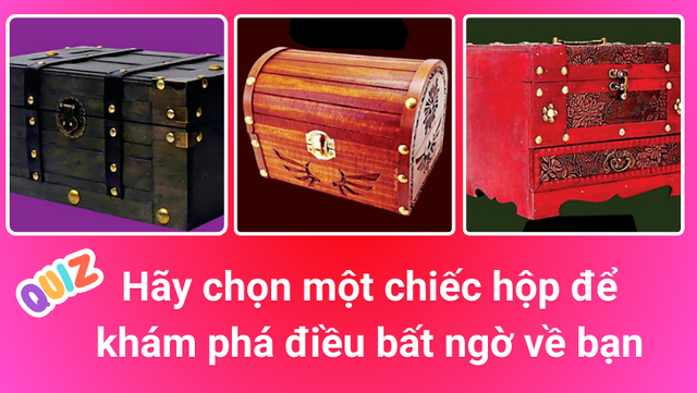 Chiếc hộp bí ẩn tiết lộ điều gì về bạn?- Ảnh 1.