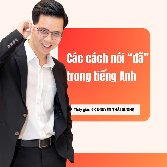 Các cách nói 'đã' trong tiếng Anh- Ảnh 1.