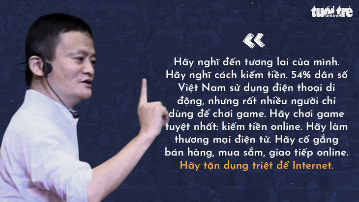 Những lời khuyên của tỉ phú Jack Ma cho giới trẻ Việt - Ảnh 7.