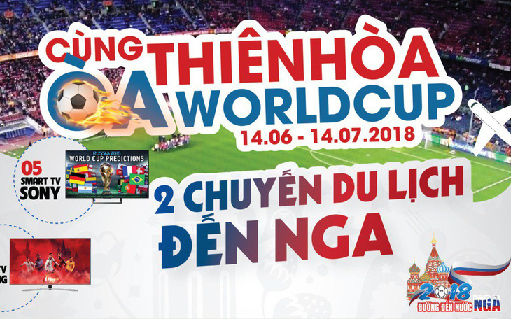 Điện máy Thiên Hòa tung hàng loạt khuyến mại, quà tặng trong mùa World Cup 2018