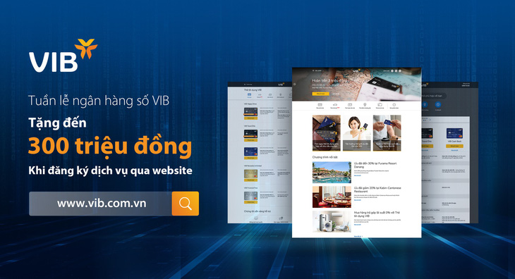 VIB tặng đến 300 triệu đồng khi đăng ký sản phẩm qua website - Ảnh 1.