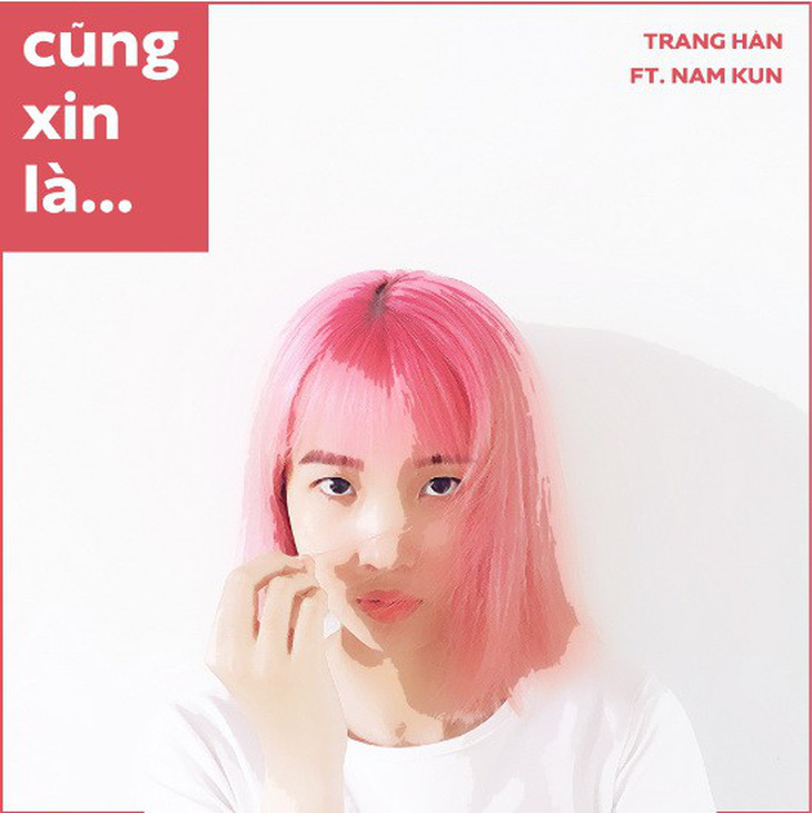 Trang Hàn tung sáng tác đầu tay - Cũng xin là... - Ảnh 1.