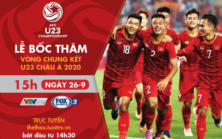 Lịch trực tiếp bốc thăm U23 châu Á 2020: Hồi hộp chờ bảng đấu của Việt Nam