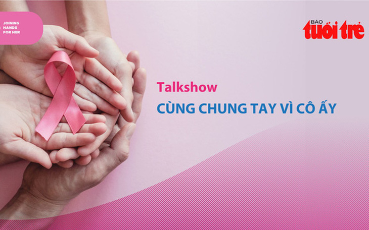 Tọa đàm trực tuyến về ung thư vú: Cùng chung tay vì cô ấy