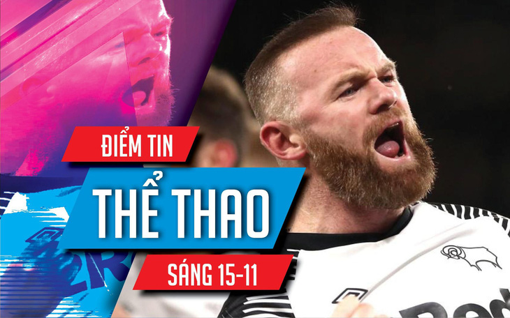 Điểm tin thể thao sáng 15-11: Rooney làm HLV Derby County, UEFA hủy trận đấu vì COVID-19