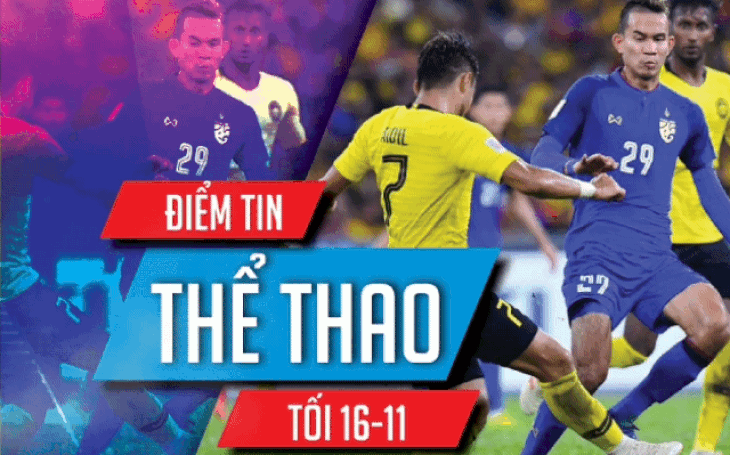 Điểm tin thể thao tối 16-11: Thái Lan không tin Malaysia bỏ vòng loại World Cup