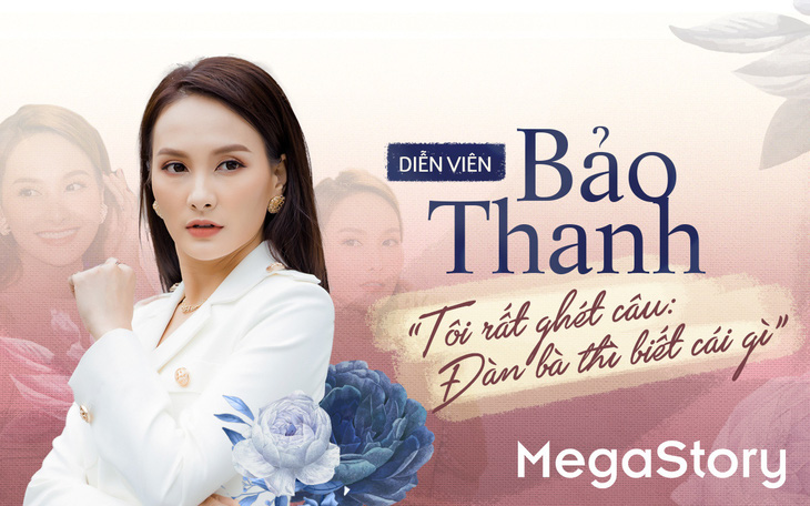 Diễn viên Bảo Thanh: "Tôi rất ghét câu: Đàn bà thì biết cái gì"