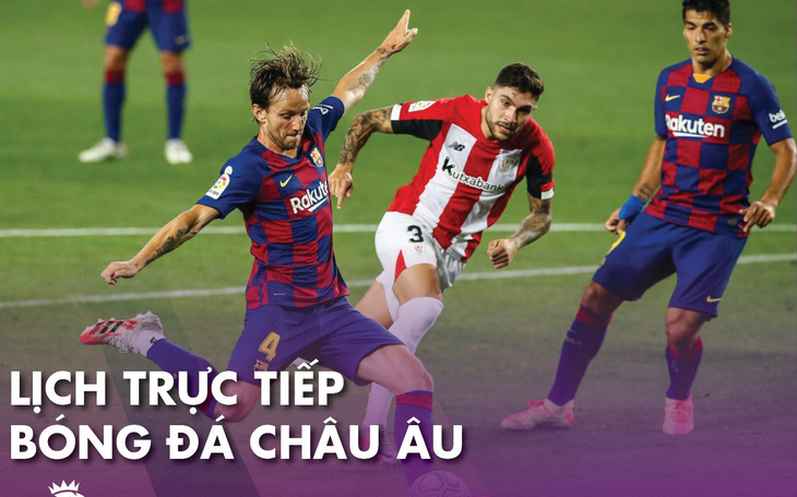 Lịch trực tiếp bóng đá châu Âu: Barca và Atletico Madrid ra sân