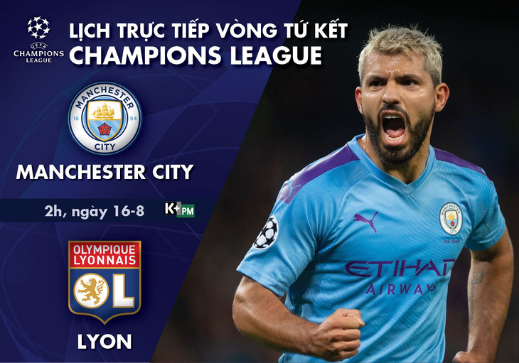 Lịch trực tiếp tứ kết Champions League: Man City - Lyon - Ảnh 1.