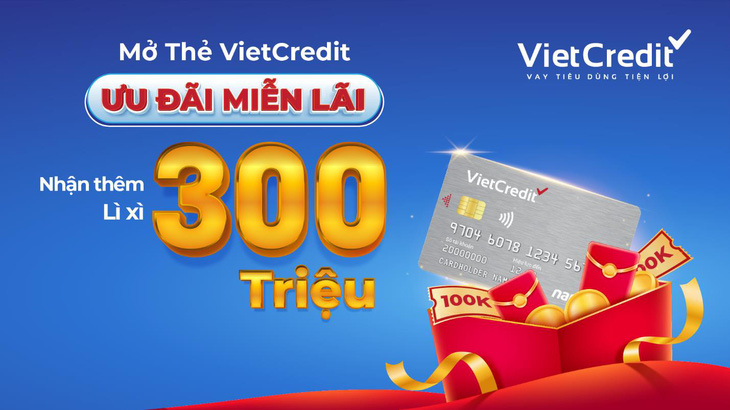 Mở thẻ VietCredit, ưu đãi miễn lãi, nhận thêm lì xì 300 triệu - Ảnh 1.