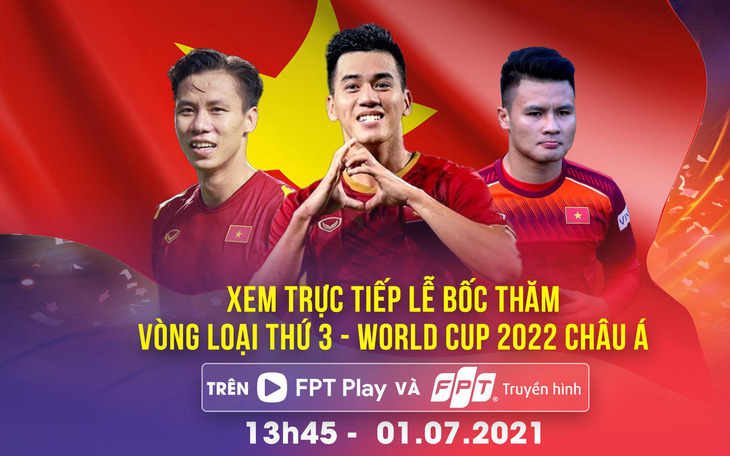 Xem trực tiếp bốc thăm Vòng loại 3 World Cup 2022 châu Á trên FPT Play & Truyền hình FPT